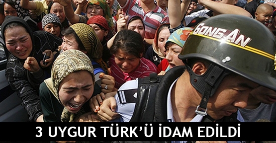  3 Uygur Türk’ü idam edildi
