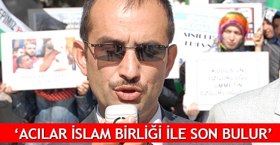  ‘Acılar İslam Birliği ile son bulur’