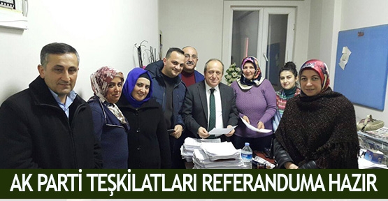  AK Parti Teşkilatları referanduma hazır