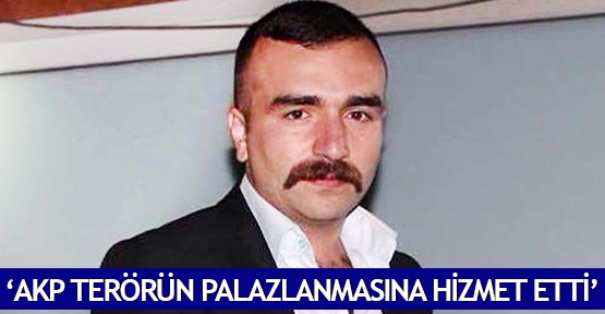  ‘AKP terörün palazlanmasına hizmet etti’
