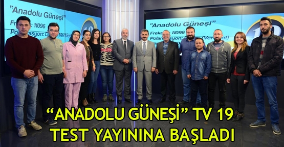 “ANADOLU GÜNEŞİ” TV 19 TEST YAYININA BAŞLADI