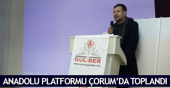  Anadolu Platformu Çorum’da toplandı