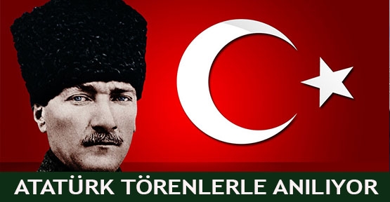  Atatürk törenlerle anılıyor