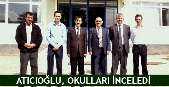  Atıcıoğlu, okulları inceledi