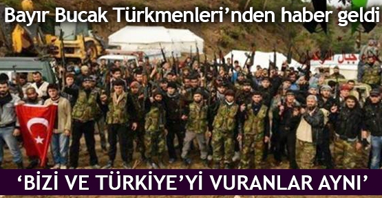  Bayır Bucak Türkmenleri’nden haber geldi   ‘Bizi ve Türkiye’yi vuranlar aynı’