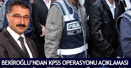  Bekiroğlu’ndan KPSS operasyonu açıklaması