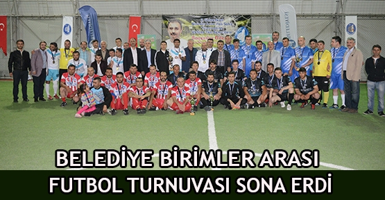 Belediye birimler arası futbol turnuvası sona erdi