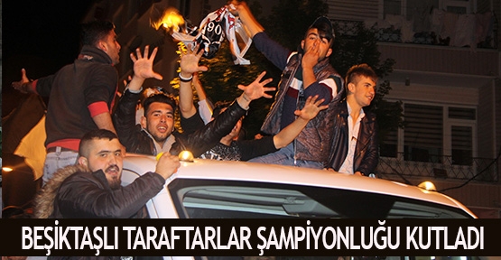  Beşiktaşlı taraftarlar şampiyonluğu kutladı