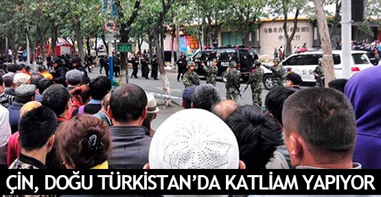  Çin, Doğu Türkistan’da katliam yapıyor