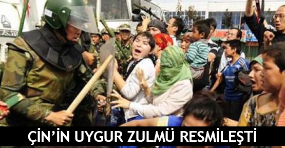  Çin’in Uygur zulmü resmileşti