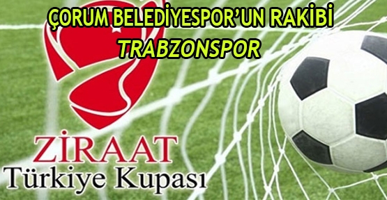 Çorum Belediyespor'un rakibi Trabzonspor