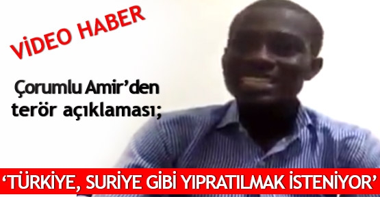  Çorumlu Amir’den terör açıklaması; ‘Türkiye, Suriye gibi yıpratılmak isteniyor’