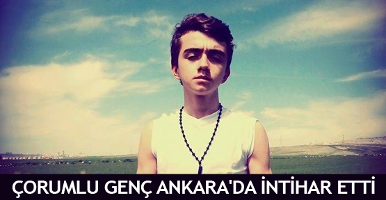 Çorumlu genç Ankara'da intihar etti