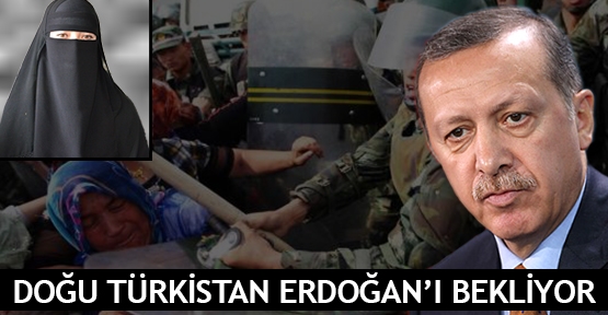  Doğu Türkistan Erdoğan’ı bekliyor