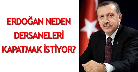 Erdoğan neden dersaneleri kapatmak istiyor?