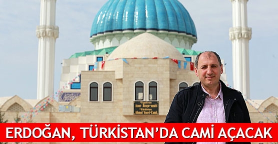  Erdoğan, Türkistan’da cami açacak