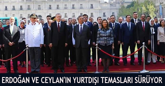Erdoğan ve Ceylan'ın Yurtdışı Temasları Sürüyor
