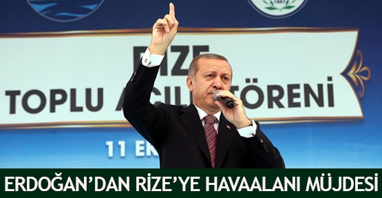 Erdoğan'dan Rize'ye havaalanı müjdesi