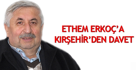  Ethem Erkoç’a Kırşehir’den davet