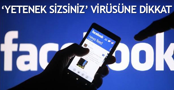  Facebook'ta 'Yetenek Sizsiniz' virüsüne dikkat!