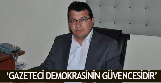 ‘Gazeteci demokrasinin güvencesidir’