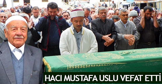  Hacı Mustafa Uslu vefat etti