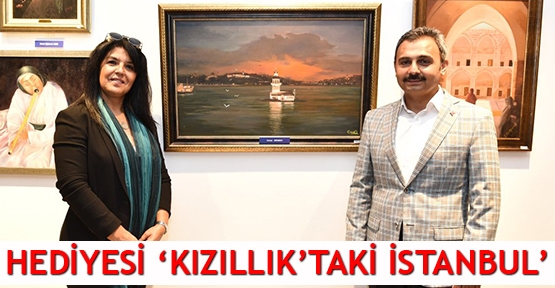 Hediyesi 'Kızıllık'taki İstanbul' oldu