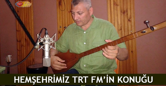  Hemşehrimiz TRT FM’in konuğu