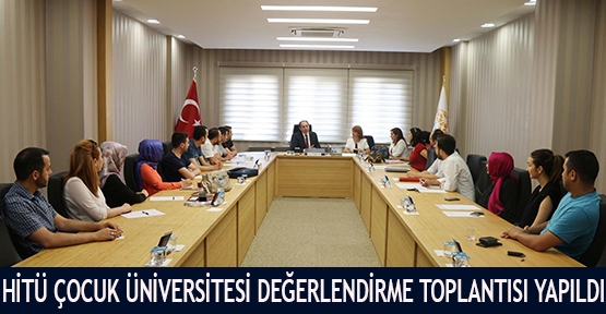 HİTÜ Çocuk Üniversitesi Değerlendirme Toplantısı Yapıldı