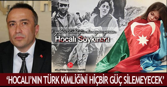  ‘Hocalı’nın Türk kimliğini hiçbir güç silemeyecek’