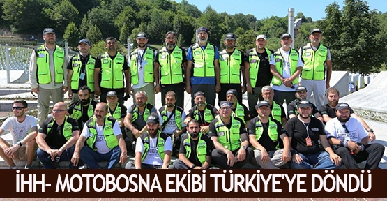 İHH- Motobosna Ekibi Türkiye'ye döndü