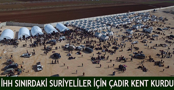 İHH Sınırdaki Suriyeliler için Çadır Kent Kurdu