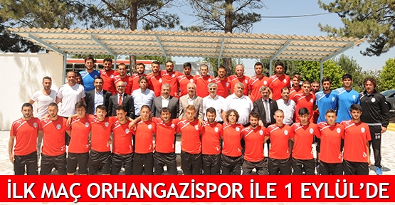 İlk maç Orhangazispor ile 1 Eylül’de