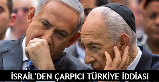  İsrail'den çarpıcı Türkiye iddiası