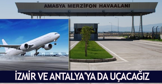 İzmir ve Antalya'ya da uçacağız