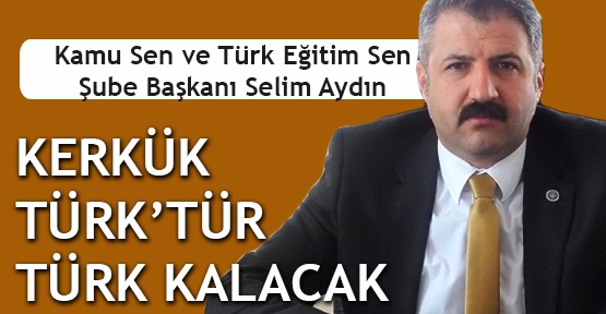 Kerkük Türk'tür Türk kalacak