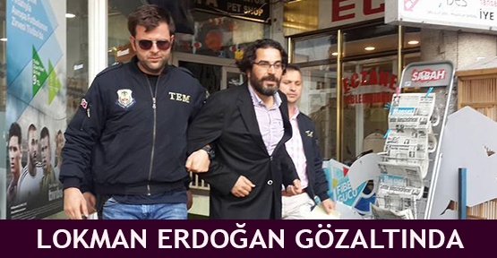 Lokman Erdoğan gözaltında