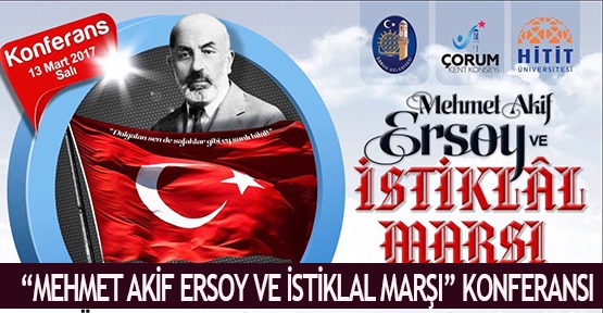 “Mehmet Akif Ersoy ve İstiklal Marşı” konferansı
