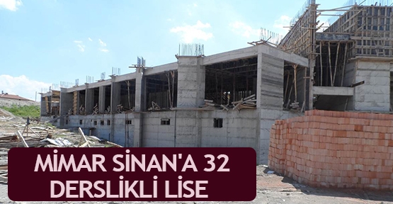 Mimar Sinan'a 32 derslikli lise