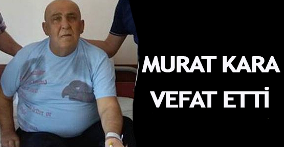  Murat Kara vefat etti