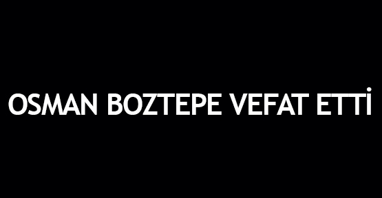  Osman Boztepe vefat etti