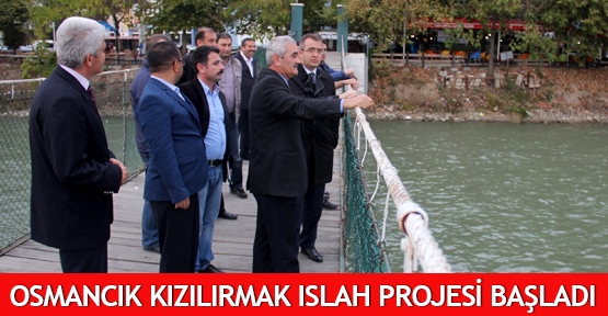 Osmancık Kızılırmak ıslah Projesi başladı