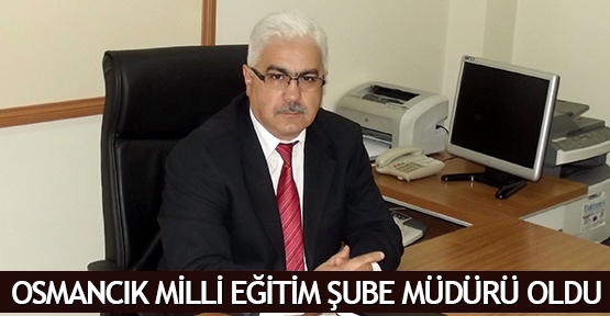 Osmancık Milli Eğitim Şube Müdürü oldu