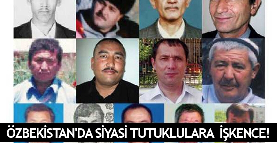  Özbekistan'da siyasi tutuklulara  işkence!