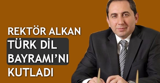 Rektör Alkan Türk Dil Bayramı'nı kutladı