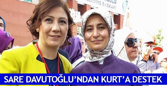  Sare Davutoğlu’ndan Kurt’a destek