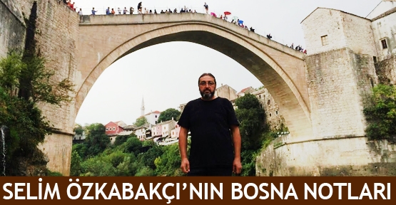  Selim Özkabakçı’nın Bosna Notları