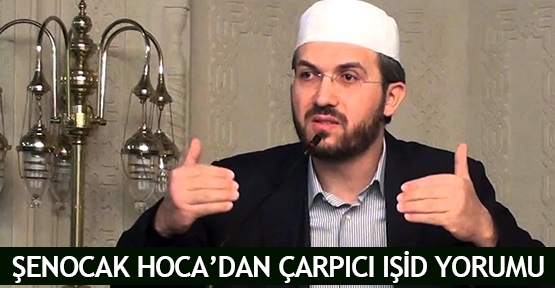  Şenocak Hoca’dan çarpıcı IŞİD yorumu