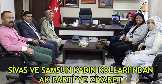  Sivas ve Samsun Kadın Kolları’ndan AK Parti’ye ziyaret