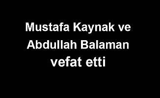 Mustafa Kaynak ve Abdullah Balaman vefat etti